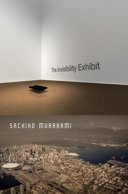 The Invisibility Exhibit by Murakami, Sachiko