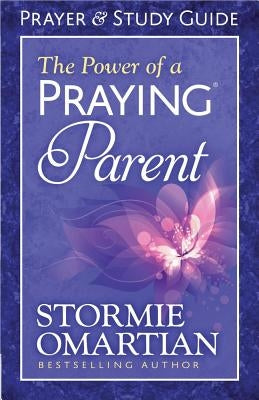 The Power of a Praying(r) Parent Prayer and Study Guide by Omartian, Stormie