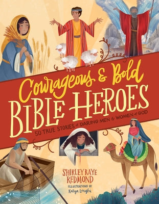 Courageous and Bold Bible Heroes: 50 True Stories of Daring Men and Women of God by Redmond, Shirley Raye