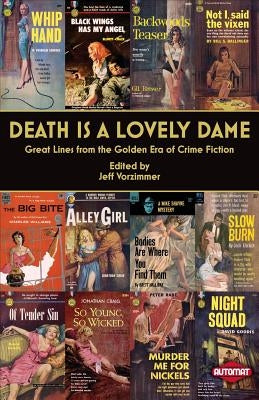 Death is a Lovely Dame: Great Lines from the Golden Era of Crime Fiction by Vorzimmer, Jeff