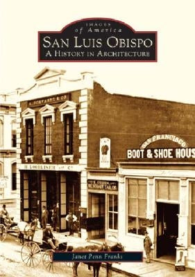 San Luis Obispo:: A History in Architecture by Franks, Janet Penn