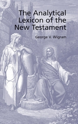 Analytical Greek Lexicon of the New Testament by Wigram, George V.