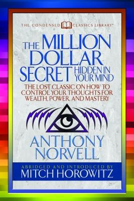 The Million Dollar Secret Hidden in Your Mind (Condensed Classics): The Lost Classic on How to Control Your Oughts for Wealth, Power, and Mastery by Norvell, Anthony