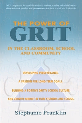 The Power of Grit in the Classroom, School and Community: Developing Perseverance, a Passion to Meet Short-Term and Long-Term Goals, Building a Positi by Franklin, Stephanie