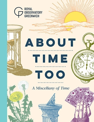 About Time Too: A Miscellany of Time by Royal Observatory Greenwich