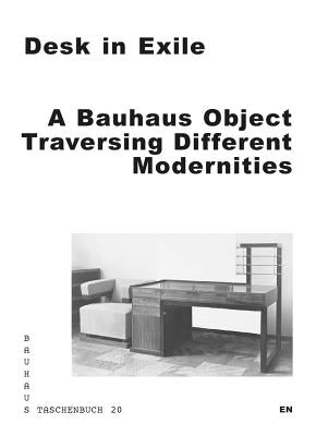 Desk in Exile: A Bauhaus Object Traversing Different Modernities by Hsiao, Leah