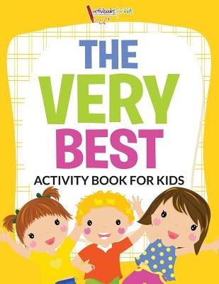 The Very Best Activity Book for Kids Activity Book by For Kids, Activibooks