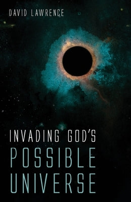 Invading God's Possible Universe by Lawrence, David