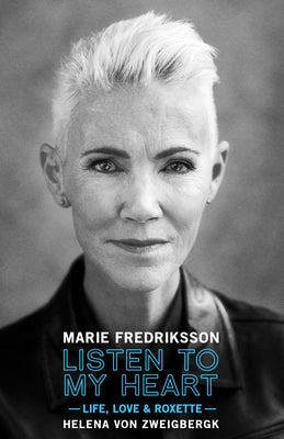 Listen to My Heart (Limited Edition): Life, Love & Roxette by Fredriksson, Marie