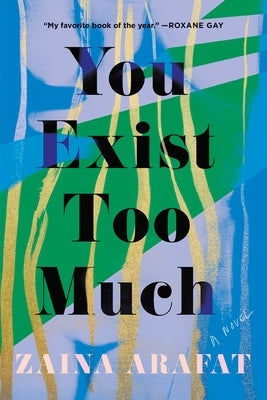 You Exist Too Much by Arafat, Zaina