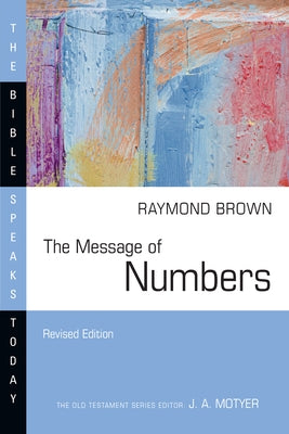 The Message of Numbers: Journey to the Promised Land by Brown, Raymond