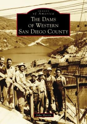 The Dams of Western San Diego County by Martin, John