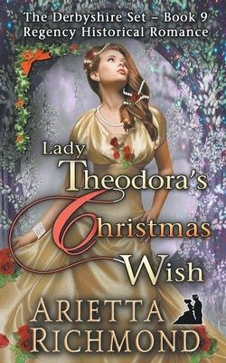 Lady Theodora's Christmas Wish: Regency Historical Romance by Richmond, Arietta