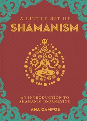 A Little Bit of Shamanism, Volume 16: An Introduction to Shamanic Journeying by Campos, Ana