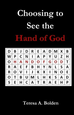 Choosing to See the Hand of God by Bolden, Teresa