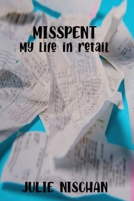 MISSPENT-My life in retail by Nischan, Julie