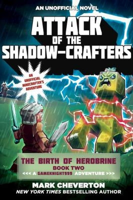 Attack of the Shadow-Crafters: The Birth of Herobrine Book Two: A Gameknight999 Adventure: An Unofficial Minecrafter's Adventure by Cheverton, Mark