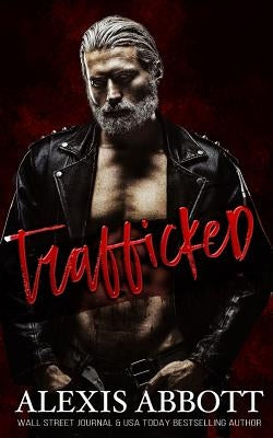Trafficked: A Dark Romance by Abbott, Alexis