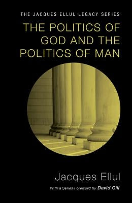 The Politics of God and the Politics of Man by Ellul, Jacques