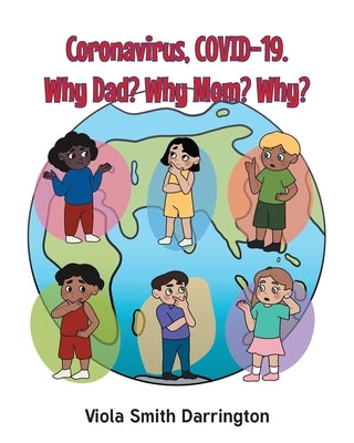 Coronavirus, COVID-19. Why Dad? Why Mom? Why? by Smith Darrington, Viola