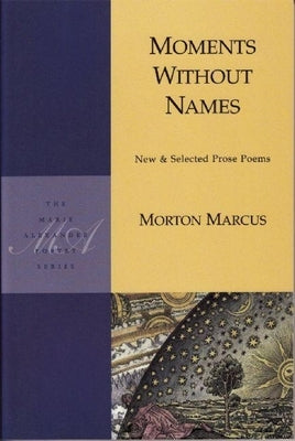 Moments Without Names: New & Selected Prose Poems by Marcus, Morton