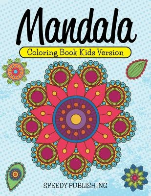 Mandala Coloring Book Kids Version by Speedy Publishing LLC