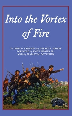 Into the Vortex of Fire: A Story of Honor, Valor, Courage, Sacrifice, and Remembrance by Lamason, James H.