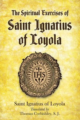 The Spiritual Exercises of Saint Ignatius of Loyola by Loyola, Saint Ignatius of