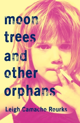 Moon Trees and Other Orphans by Rourks, Leigh Camacho