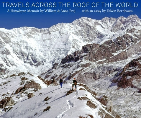 Travels Across the Roof of the World: A Himalayan Memoir by Frej, William