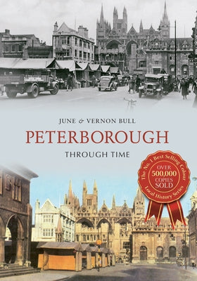 Peterborough Through Time by Bull, June And Vernon