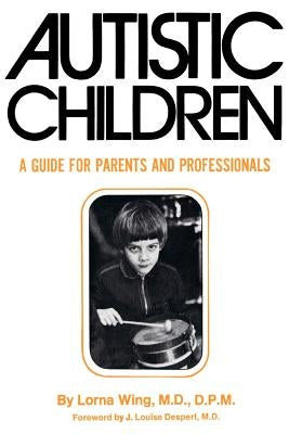 Autistic Children: A Guide for Parents by Wing, Lorna