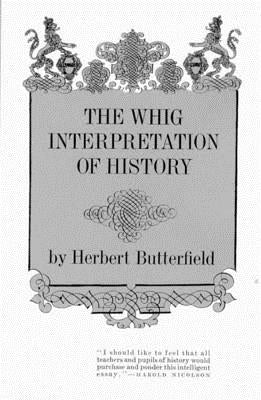 The Whig Interpretation of History by Butterfield, Herbert