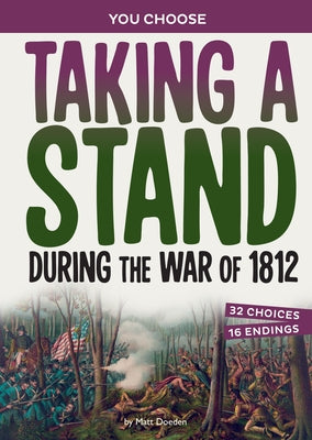 Taking a Stand During the War of 1812: A History Seeking Adventure by Doeden, Matt