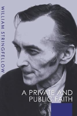 A Private and Public Faith by Stringfellow, William