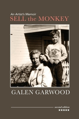Sell the Monkey, an Artist's Memoir, Second Edition by Garwood, Galen