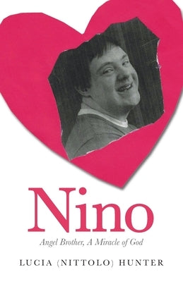 Nino: Angel Brother, A Miracle of God by Hunter, Lucia (Nittolo)