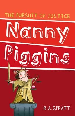Nanny Piggins and the Pursuit of Justice by Spratt, R. A.