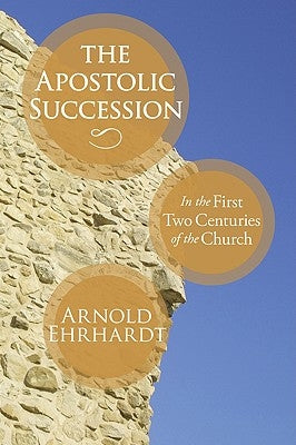 The Apostolic Succession by Ehrhardt, Arnold