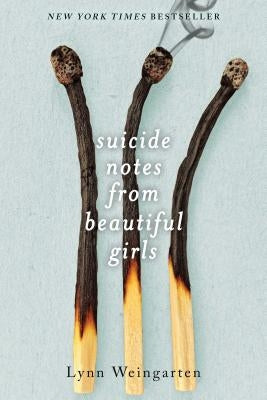 Suicide Notes from Beautiful Girls by Weingarten, Lynn