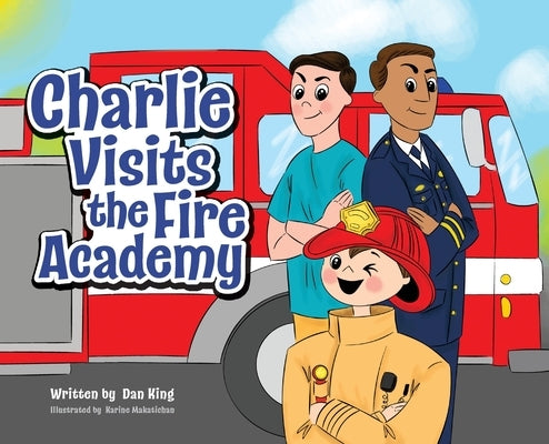 Charlie Visits the Fire academy by King, Dan