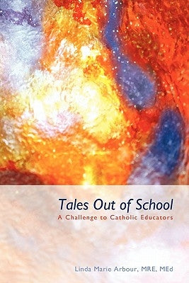 Tales Out of School: A Challenge to Catholic Educators by Arbour Mre Med, Linda Marie