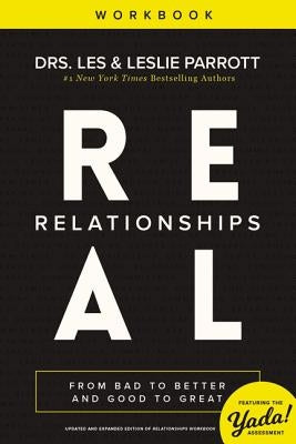 Real Relationships Workbook: From Bad to Better and Good to Great by Parrott, Les And Leslie