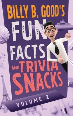 Billy B. Good's Fun Facts and Trivia Snacks: Volume 2 by Good, Billy B.