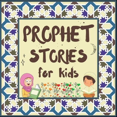 Prophet Stories for Kids: Learn about the History of Prophets of Islam in English by Publishers, Hidayah