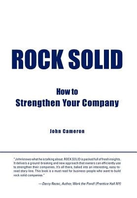 Rock Solid: How to Strengthen Your Company by Cameron, John