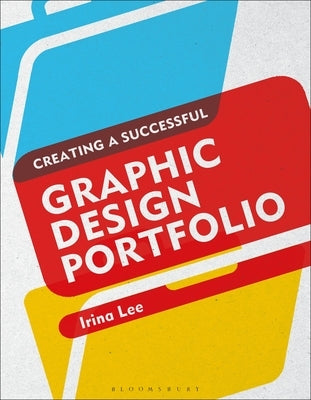 Creating a Successful Graphic Design Portfolio by Lee, Irina