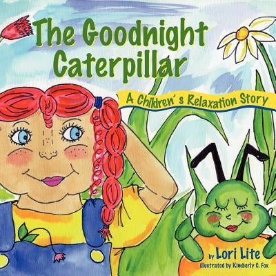 The Goodnight Caterpillar: A Relaxation Story for Kids Introducing Muscle Relaxation and Breathing to Improve Sleep, Reduce Stress, and Control A by Lite, Lori