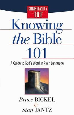 Knowing the Bible 101 by Bickel, Bruce