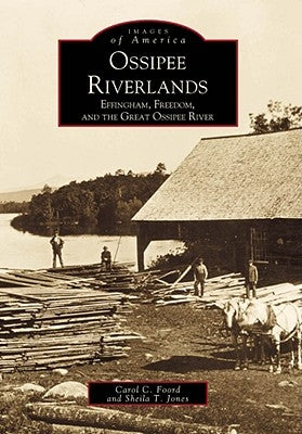 Ossipee Riverlands: Effingham, Freedom, and the Great Ossipee River by Foord, Carol C.